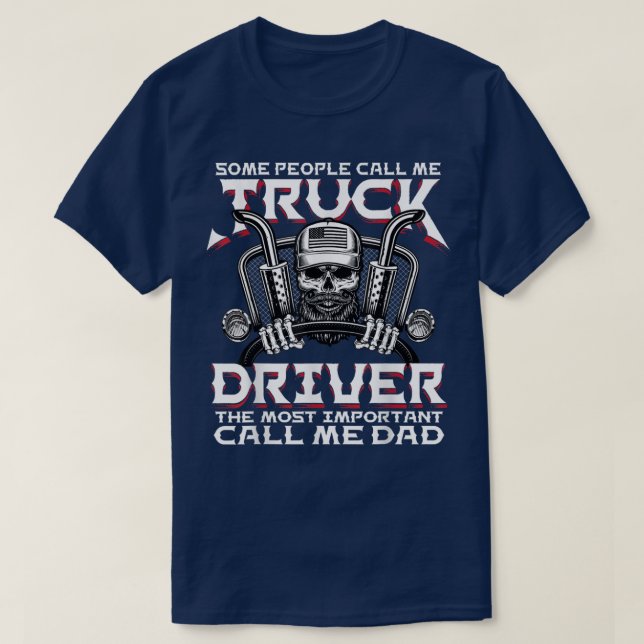 Some People Call Me Truck Driver Trucker Diesel Da T-Shirt (Design Front)