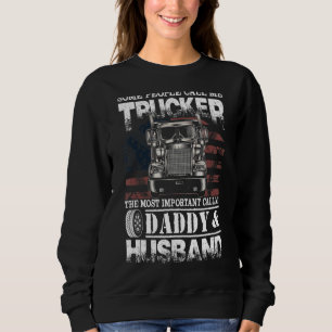 Some People Call Me Trucker Important Call Daddy & Sweatshirt