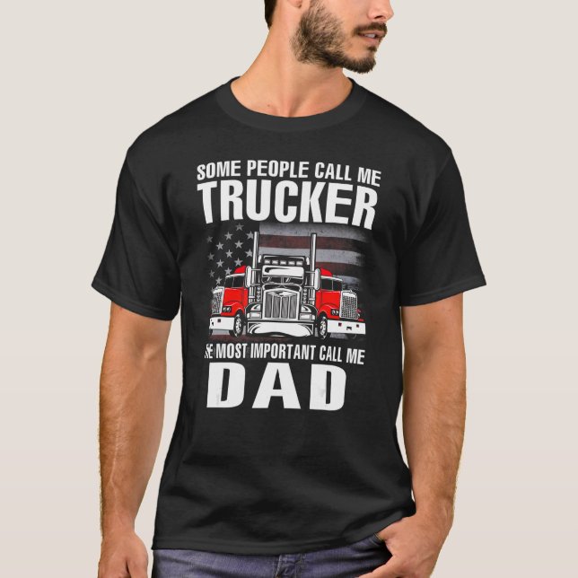 Some People Call Me Trucker The Most Important Cal T-Shirt (Front)
