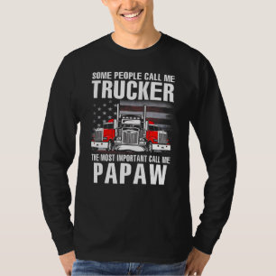 Some People Call Me Trucker The Most Important Cal T-Shirt