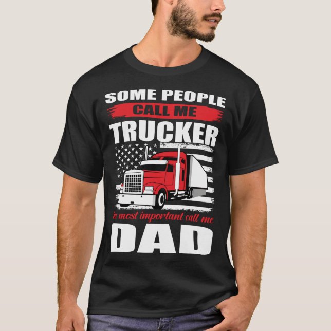 Some People Call me Trucker The Most Important Cal T-Shirt (Front)