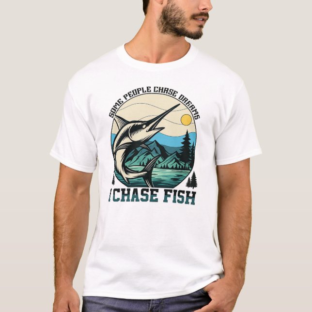 Some People Chase Dreams I Chase Fish T-Shirt (Front)