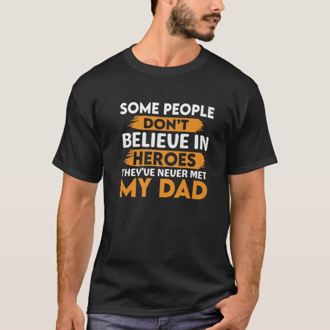 Some People Don't Believe In Heroes - Dad Daughter T-Shirt (Front)