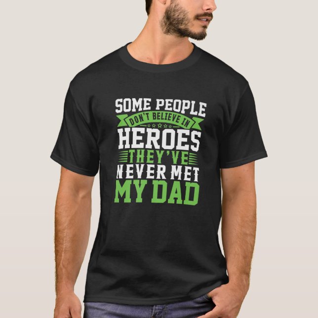 Some People Don't Believe In Heroes - Dad Daughter T-Shirt (Front)
