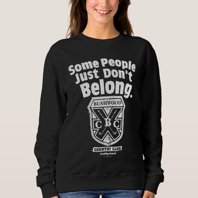 Some People Just Don’t Belong | Caddyshack Sweatshirt (Front)