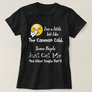 Some People Just Get Me Like the Common Cold Funny T-Shirt