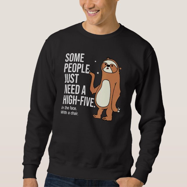 Some people just need a high-five in the face with sweatshirt (Front)