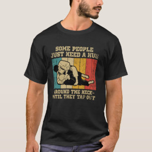 Some People Just Need A Hug Around The Neck Grappl T-Shirt