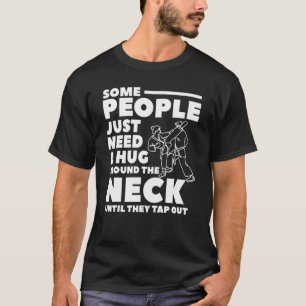 Some People Just Need A Hug Around The Neck Until  T-Shirt