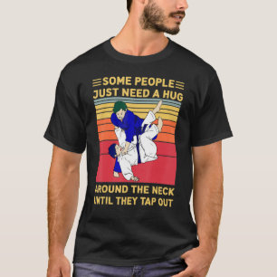 Some People Just Need A Hug  Brazilian Jiu Jitsu M T-Shirt