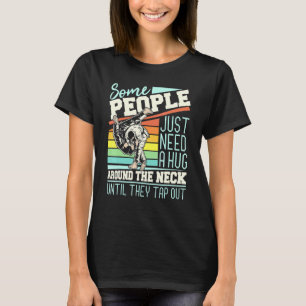 Some People Just Need A Hug - Brazilian Jiu Jitsu T-Shirt