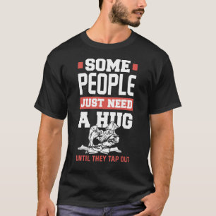 Some People Just Need A Hug  Jiu Jitsu T-Shirt