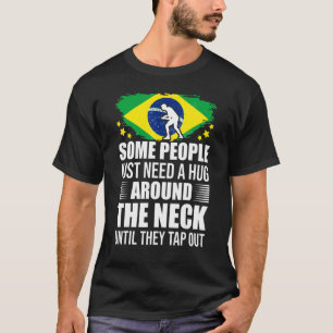 Some People Just Need A Hug Tap Out Bjj Brazilian  T-Shirt