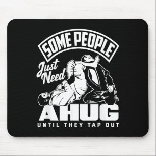 Some People Just Need A Hug Until They Tap Out Mouse Pad