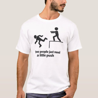 Some People Just Need A Little Push  T-Shirt