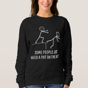 Some People Just Need A Pat On The Back  Family 1 Sweatshirt
