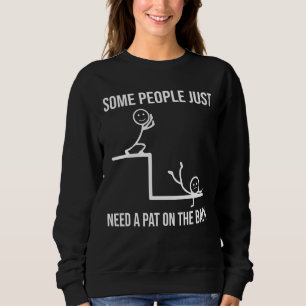 Some People Just Need A Pat On The Back  Family Sweatshirt