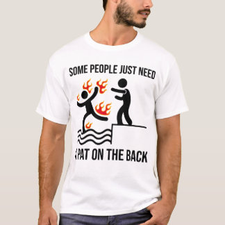 Some People Just Need A Pat On The Back Funny T-Shirt