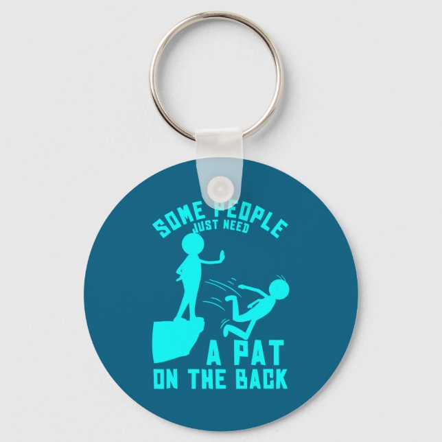 Some People Just Need A Pat On The Back Sarcastic  Key Ring (Front)
