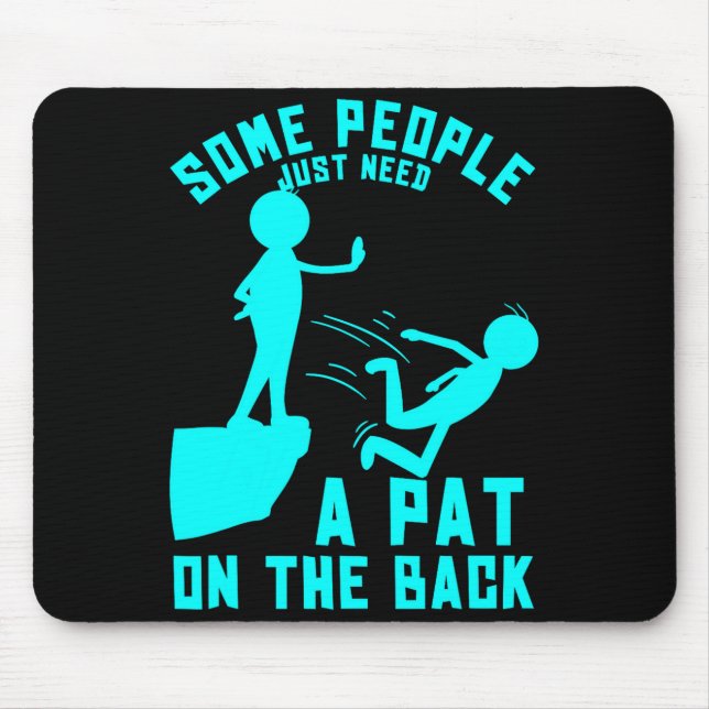 Some People Just Need A Pat On The Back Sarcastic  Mouse Pad (Front)