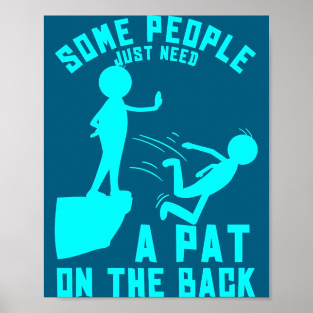Some People Just Need A Pat On The Back Sarcastic  Poster (Front)