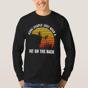 Some People Just Need A Pat On The Back Sarcastic  T-Shirt