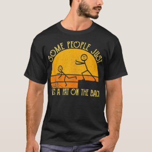 Some People Just Need A Pat On The Back  Sarcastic T-Shirt