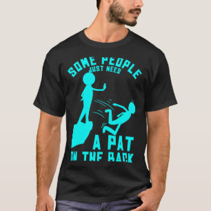Some People Just Need A Pat On The Back Sarcastic  T-Shirt