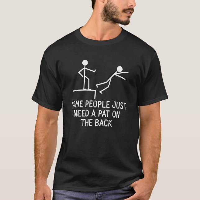 Some People Just Need A Pat On The Back Sarcastic  T-Shirt (Front)