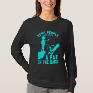 Some People Just Need A Pat On The Back Sarcastic  T-Shirt