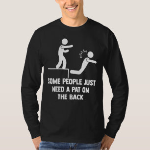 Some People Just Need A Pat On The Back Sarcastic T-Shirt