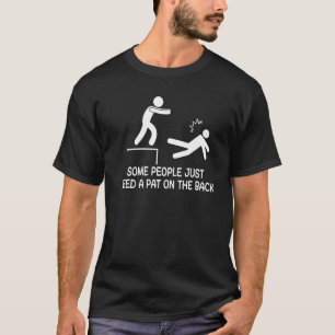 Some People Just Need A Pat On The Back Sarcastic T-Shirt
