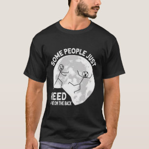 Some People Just Need A Pat On The Back Sarcastic  T-Shirt