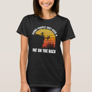 Some People Just Need A Pat On The Back Sarcastic T-Shirt