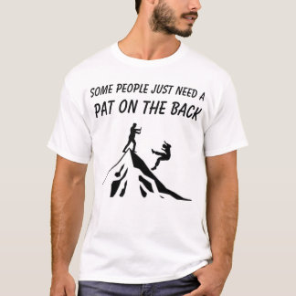Some People Just Need A Pat On The Back T-Shirt