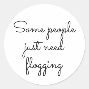 Some people just need flogging classic round sticker