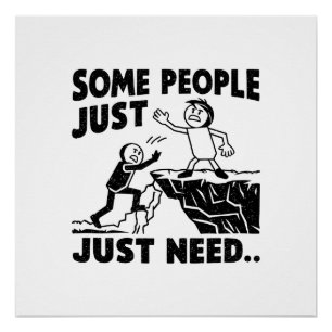 SOME PEOPLE JUST NEED POSTER