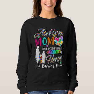Some People Look Up To Heroes Im Raising Mine Auti Sweatshirt