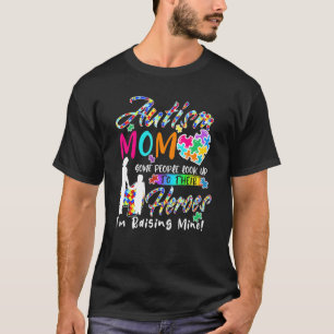 Some People Look Up To Heroes Im Raising Mine Auti T-Shirt