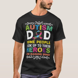 Some People Look Up To Their Heroes I'm Raising Mi T-Shirt