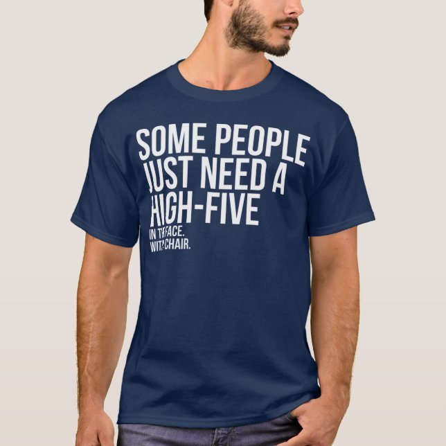 Some People Need A High Five Sarcastic T-Shirt (Front)