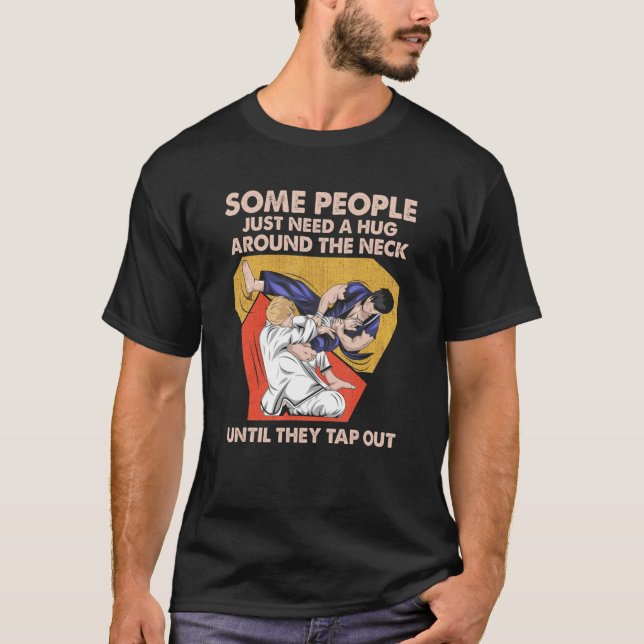 Some People Need A Hug Around Neck Until They Tap  T-Shirt (Front)