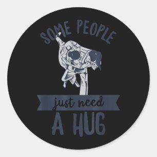 Some people need a hug Quote for a Jiu Jitsu Classic Round Sticker
