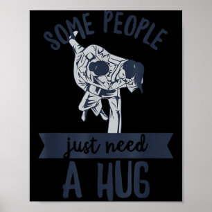 Some people need a hug Quote for a Jiu Jitsu Poster