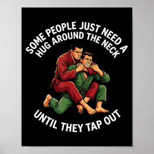 Some People Need A Hug Until Tap Out Jiu Jitsu Poster