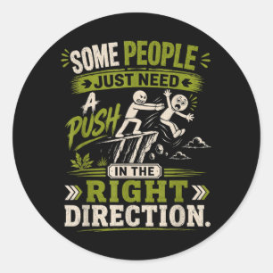 Some People Need A Push In The Right Direction Classic Round Sticker