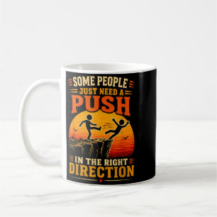 Some People Need A Push In The Right Direction Coffee Mug