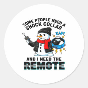 Some People Need A Shock Collar And I Need The Rem Classic Round Sticker
