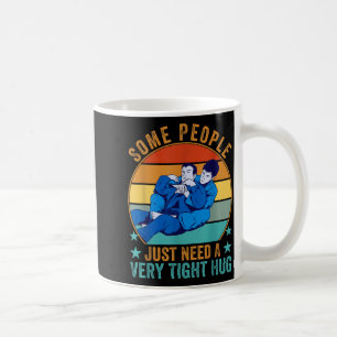 Some People Need A Tight Hug - Funny Jiu-Jitsu Coffee Mug