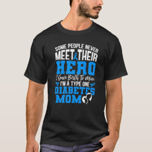 Some People Never Meet Their Hero Diabetes T1D Mum T-Shirt
